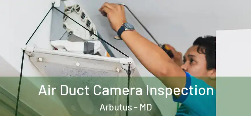 Air Duct Camera Inspection Arbutus - MD