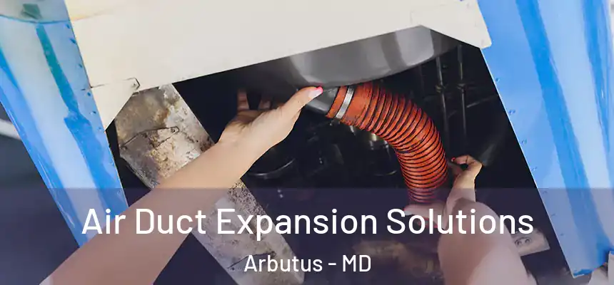  Air Duct Expansion Solutions Arbutus - MD