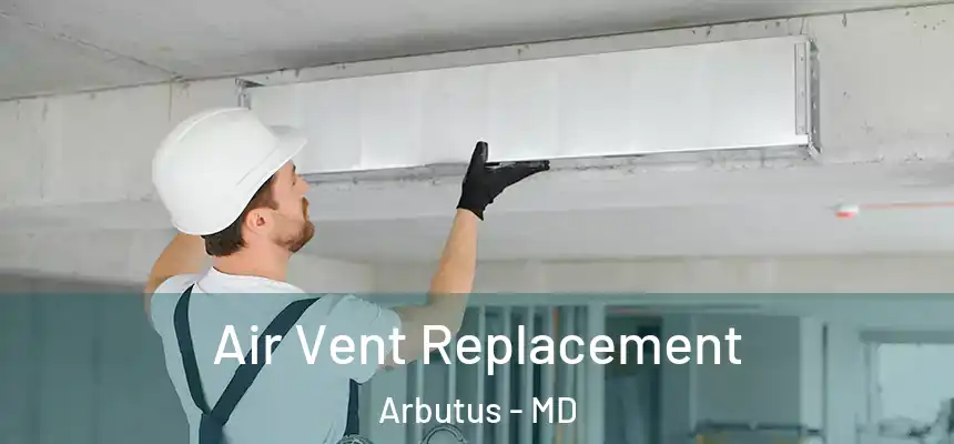  Air Vent Replacement Arbutus - MD