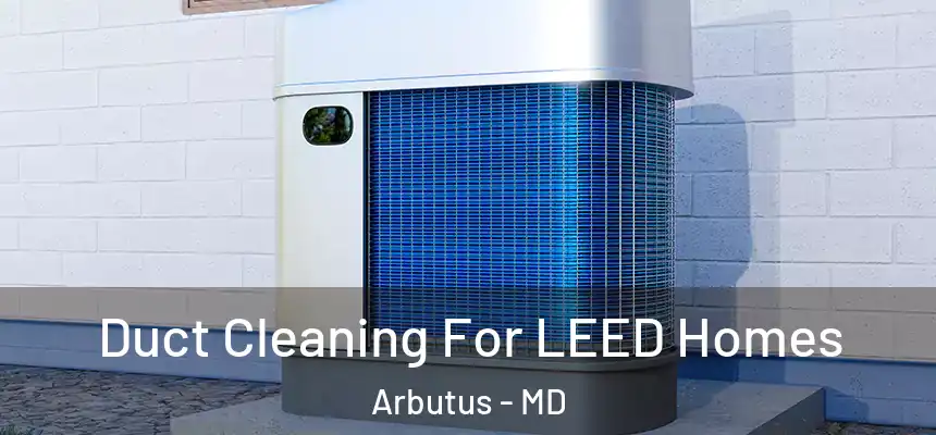  Duct Cleaning For LEED Homes Arbutus - MD