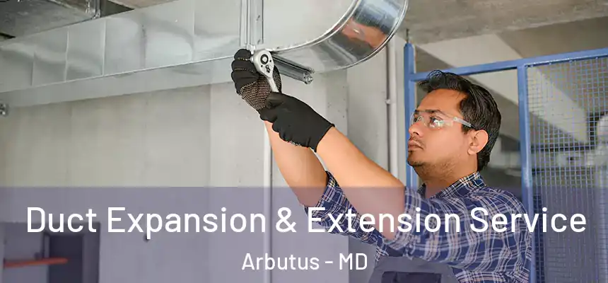 Duct Expansion & Extension Service Arbutus - MD