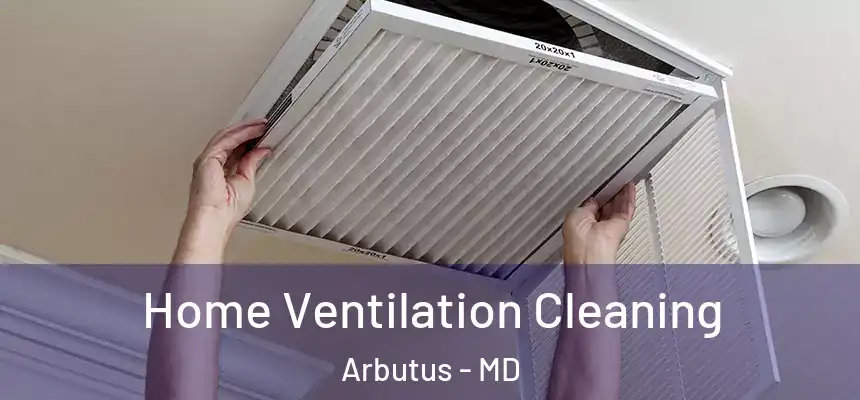  Home Ventilation Cleaning Arbutus - MD