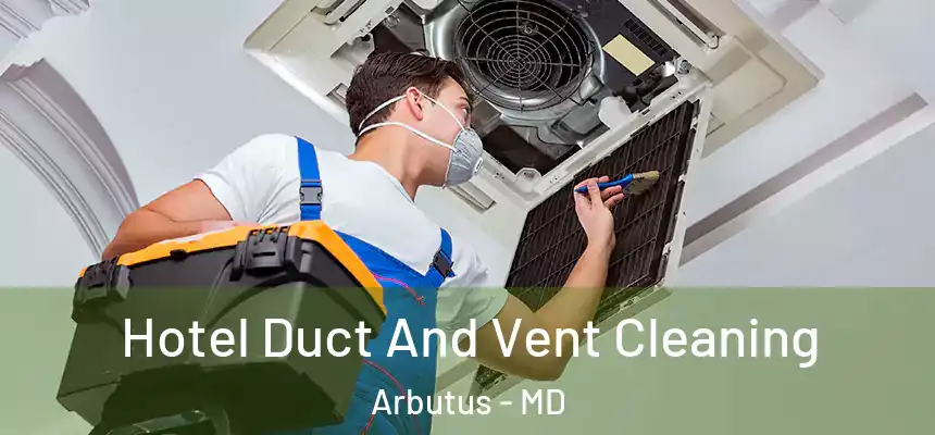 Hotel Duct And Vent Cleaning Arbutus - MD