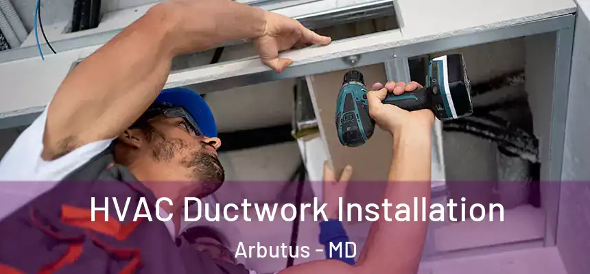  HVAC Ductwork Installation Arbutus - MD