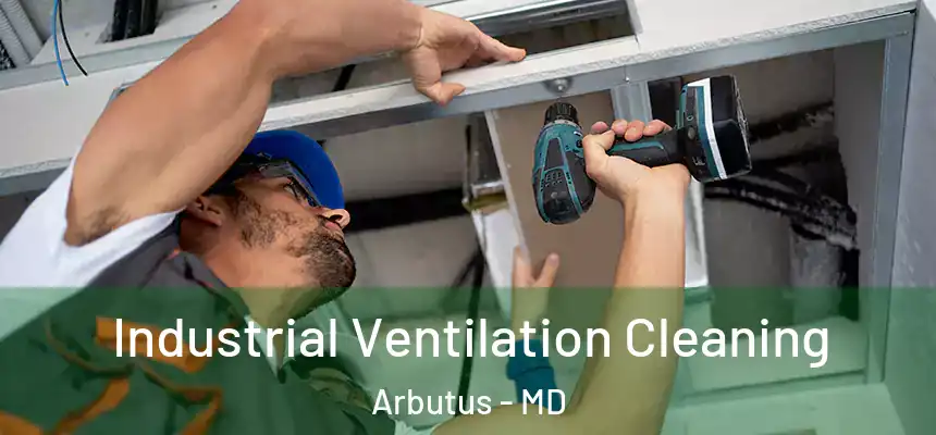  Industrial Ventilation Cleaning Arbutus - MD