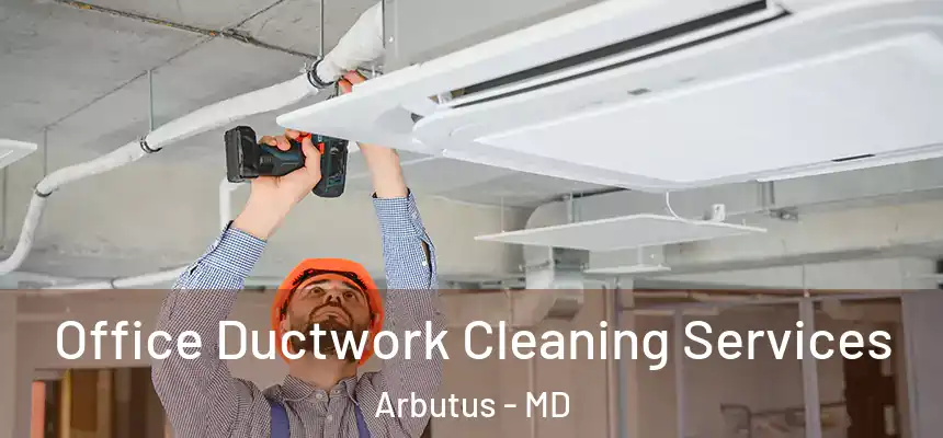  Office Ductwork Cleaning Services Arbutus - MD