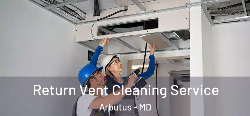  Return Vent Cleaning Service Arbutus - MD