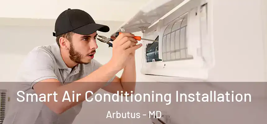  Smart Air Conditioning Installation Arbutus - MD