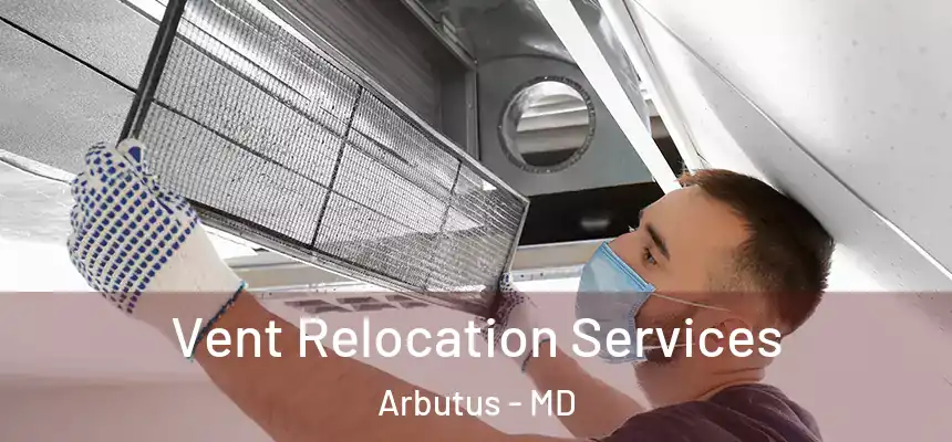  Vent Relocation Services Arbutus - MD