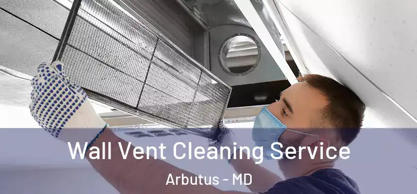  Wall Vent Cleaning Service Arbutus - MD